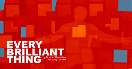 Every Brilliant Thing by Duncan MacMillan & Jonny Donahoe Presented by New Stages Theatre