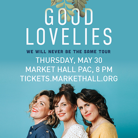 Good Lovelies Presented by Market Hall PAC